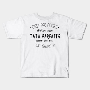 C'est pas facile d'être une tata parfaite mais ca va je gère Kids T-Shirt